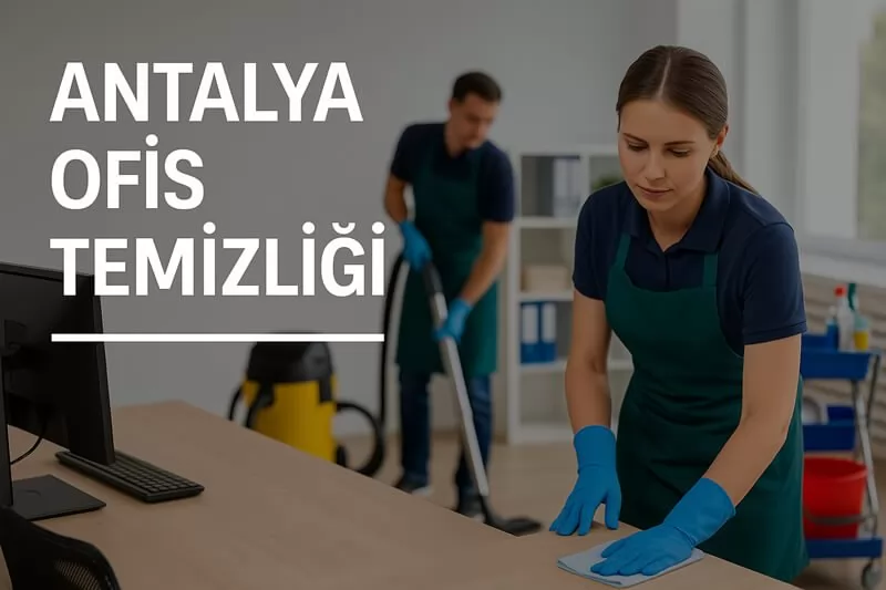 Antalya’da Ofis Hijyeninin İş Yerlerine Etkisi: Modern Temizlik Yaklaşımları